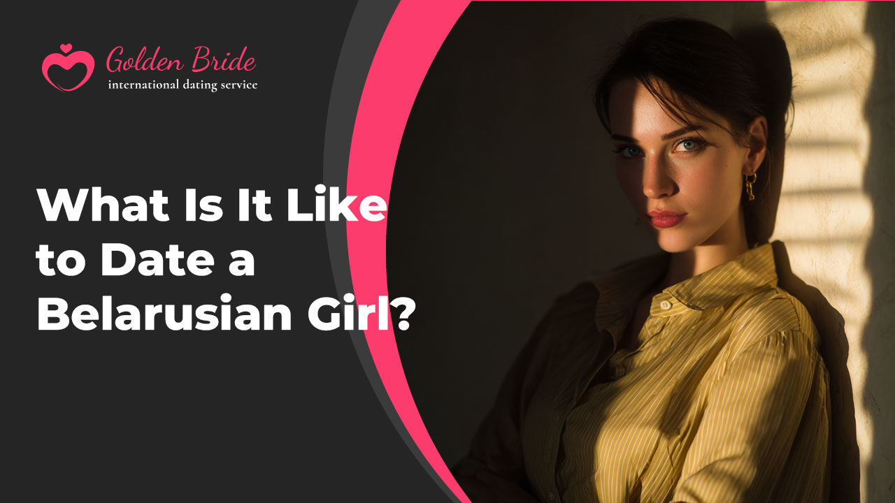 What Is It Like to Date a Belarusian Girl?