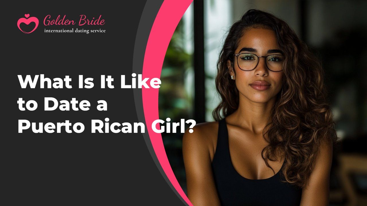 What Is It Like to Date a Puerto Rican Girl?