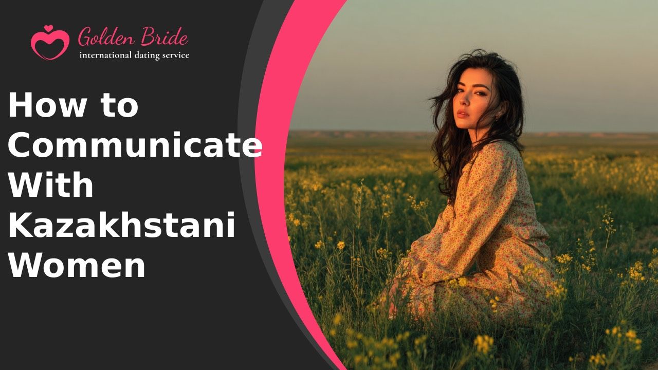 How to Communicate With Kazakhstani Women