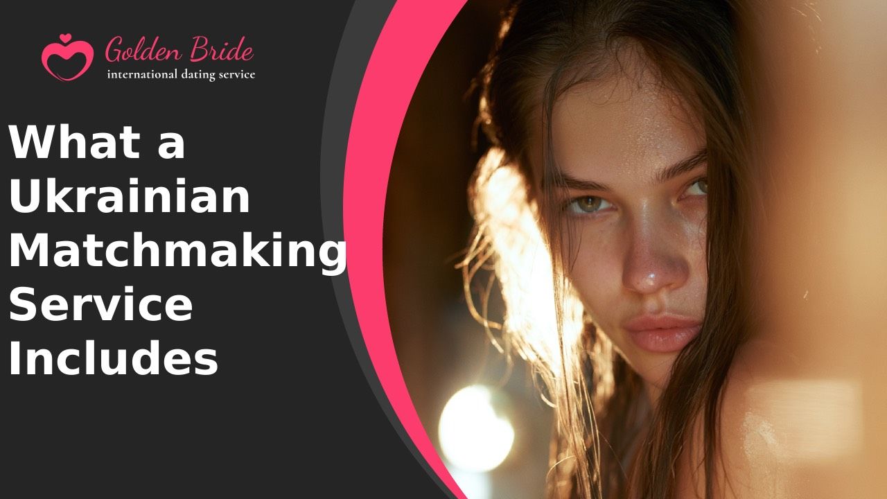 What a Ukrainian Matchmaking Service Includes