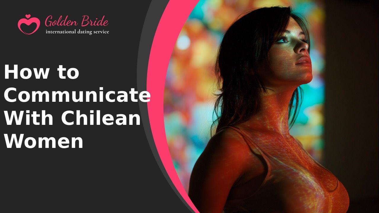 How to Communicate With Chilean Women