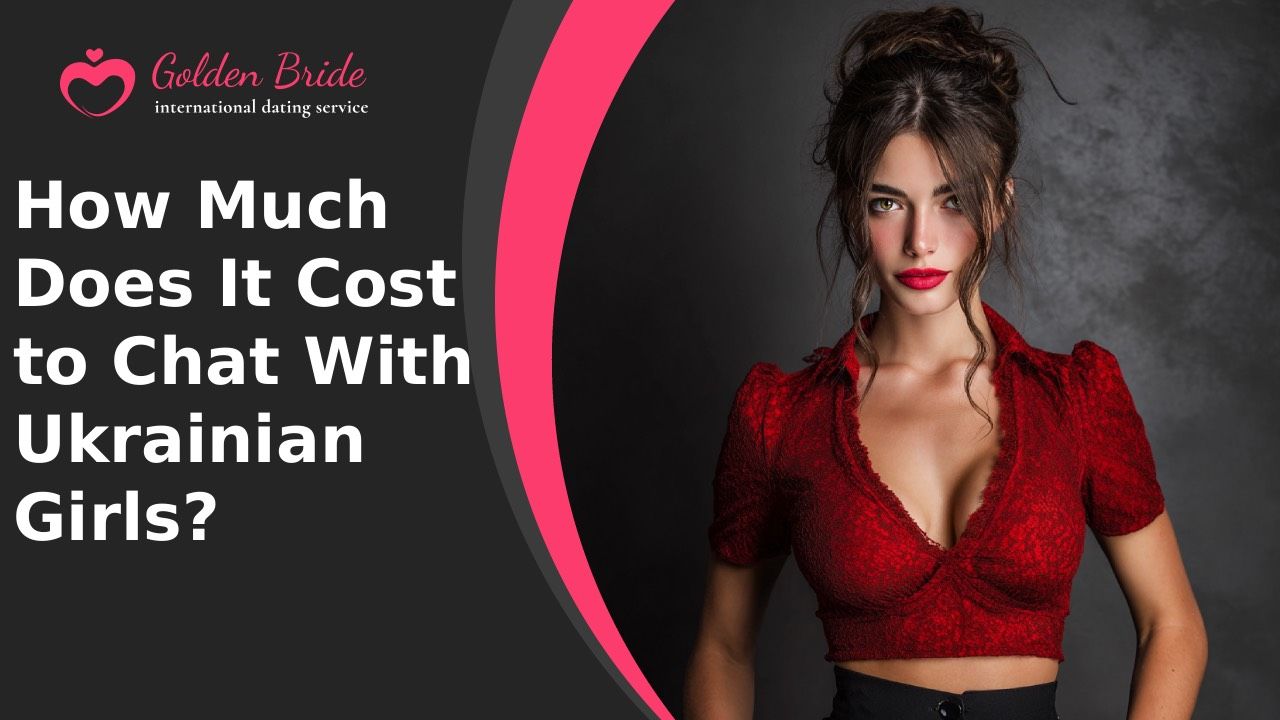 How Much Does It Cost to Chat With Ukrainian Girls?