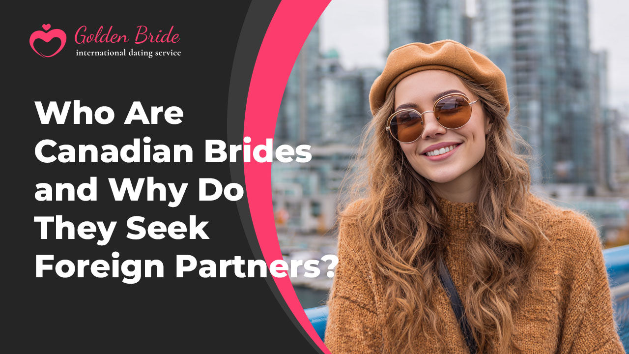 Who Are Canadian Brides and Why Do They Seek Foreign Partners?