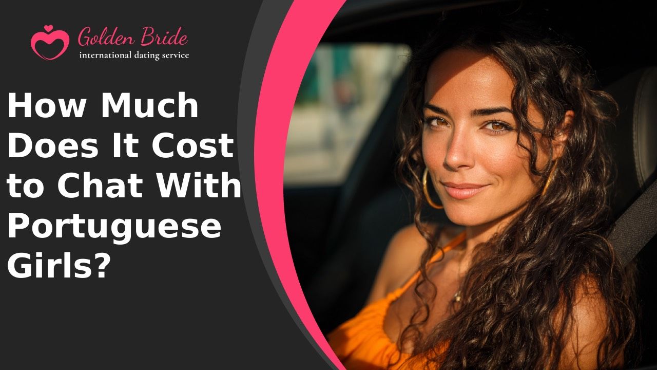How Much Does It Cost to Chat With Portuguese Girls?