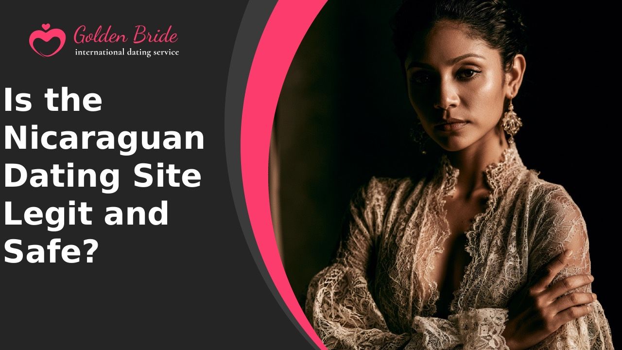 Is the Nicaraguan Dating Site Legit and Safe?