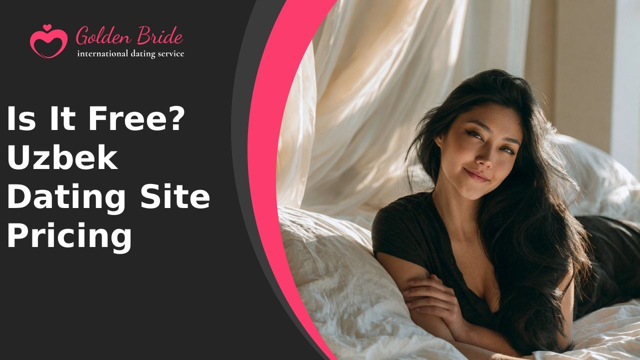 Is It Free? Uzbek Dating Site Pricing