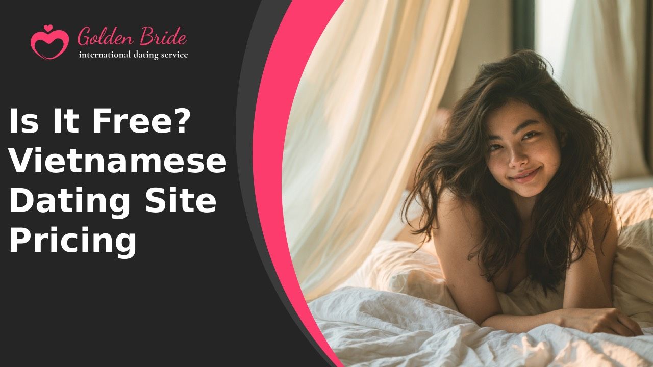 Is It Free? Vietnamese Dating Site Pricing