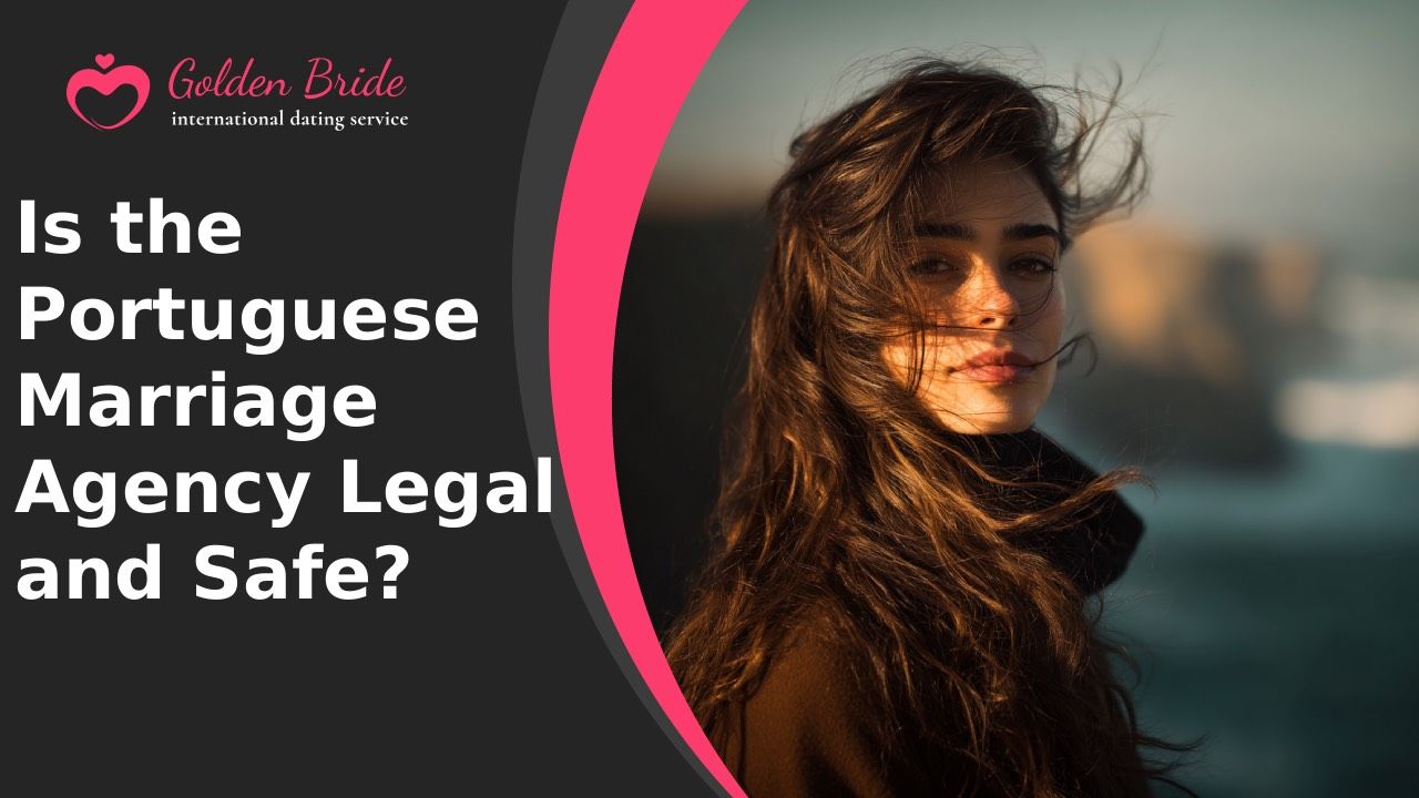 Is the Portuguese Marriage Agency Legal and Safe?