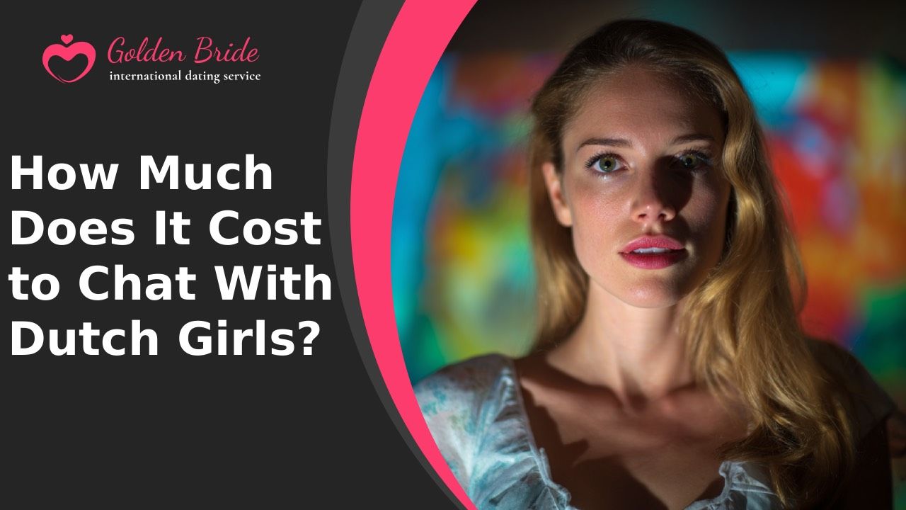 How Much Does It Cost to Chat With Dutch Girls?