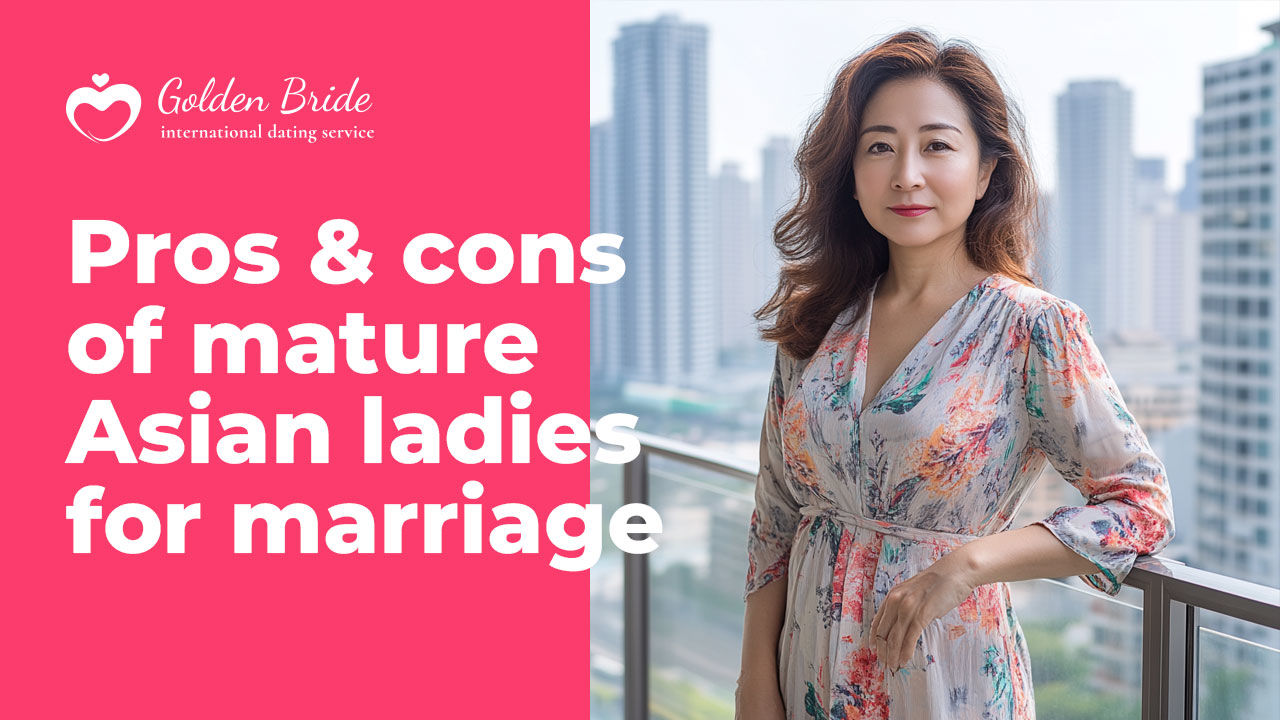 Pros & cons of Asian mature for marriage