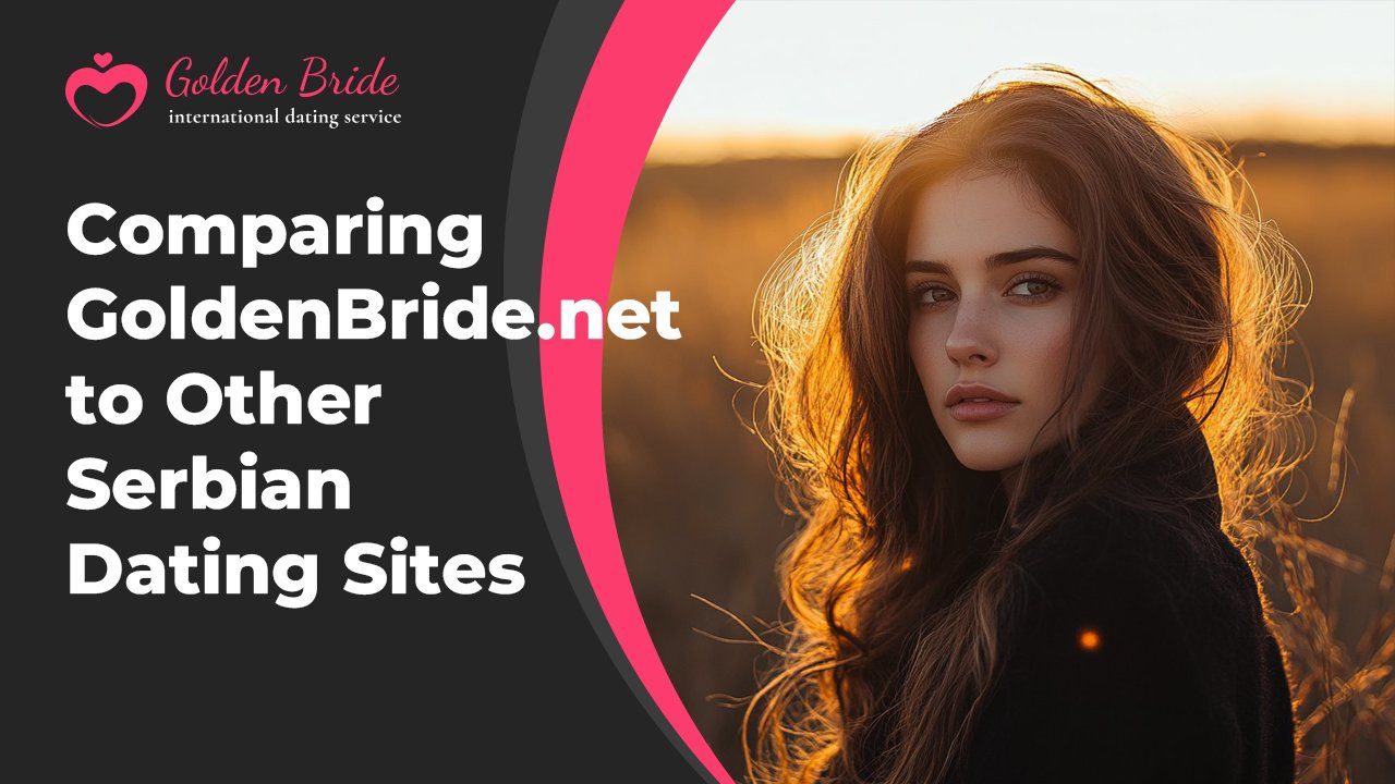 Comparing GoldenBride.net to Other Serbian Dating Sites