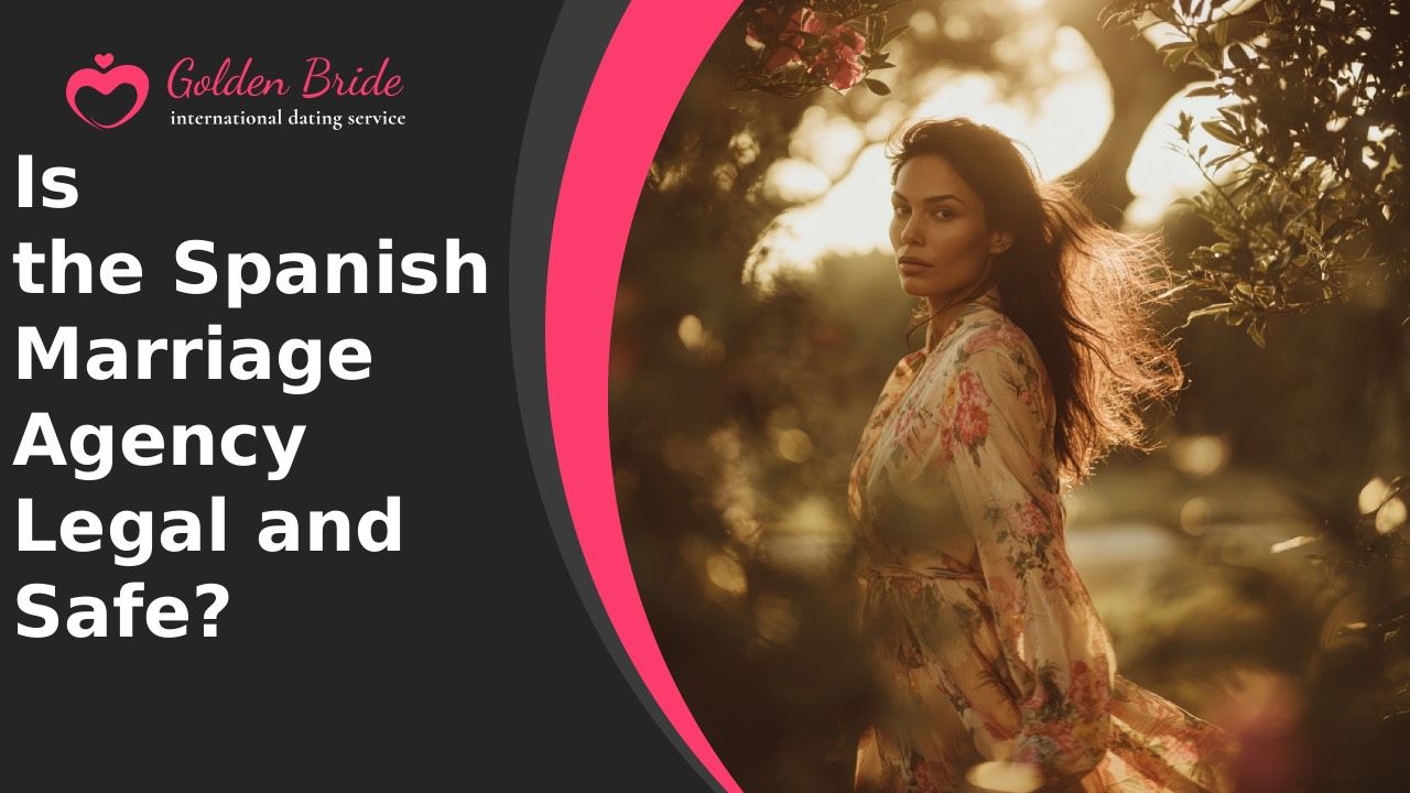 Is the Spanish Marriage Agency Legal and Safe?