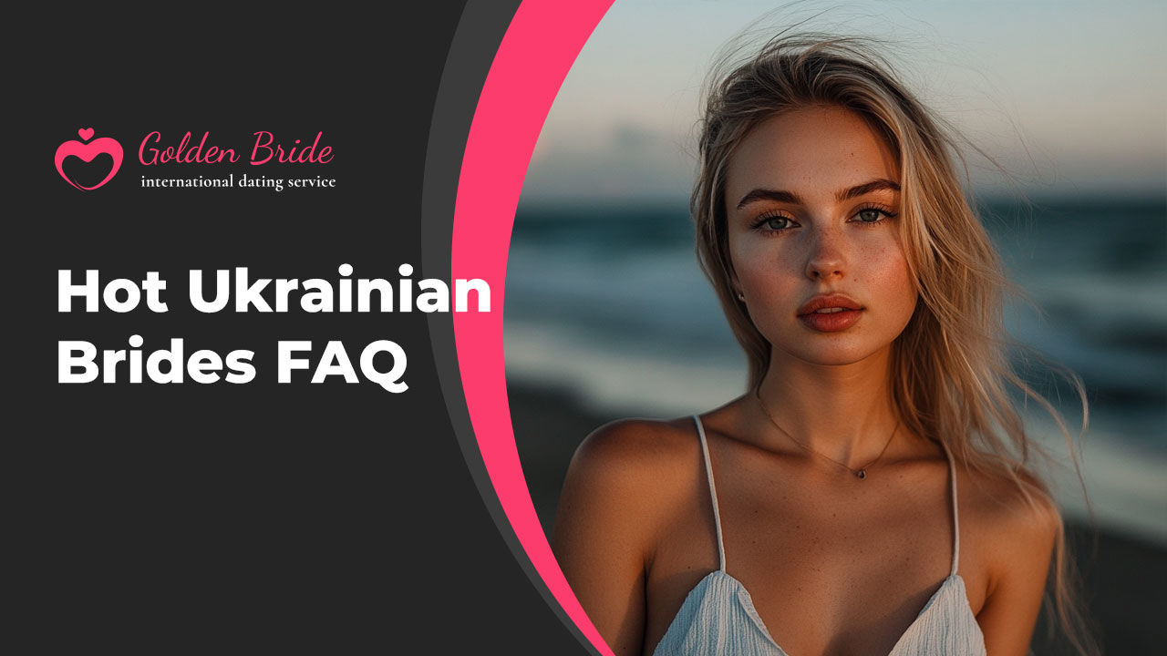 Hot Ukrainian Brides FAQ