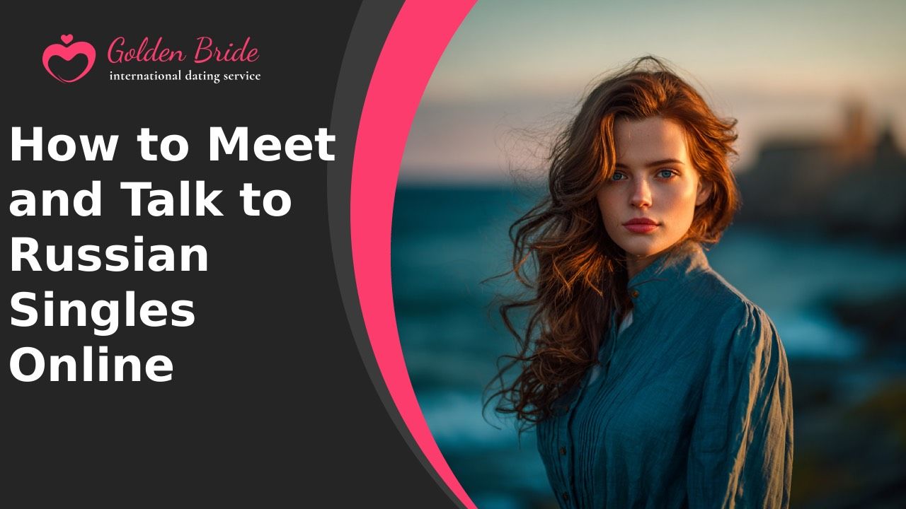 How to Meet and Talk to Russian Singles Online