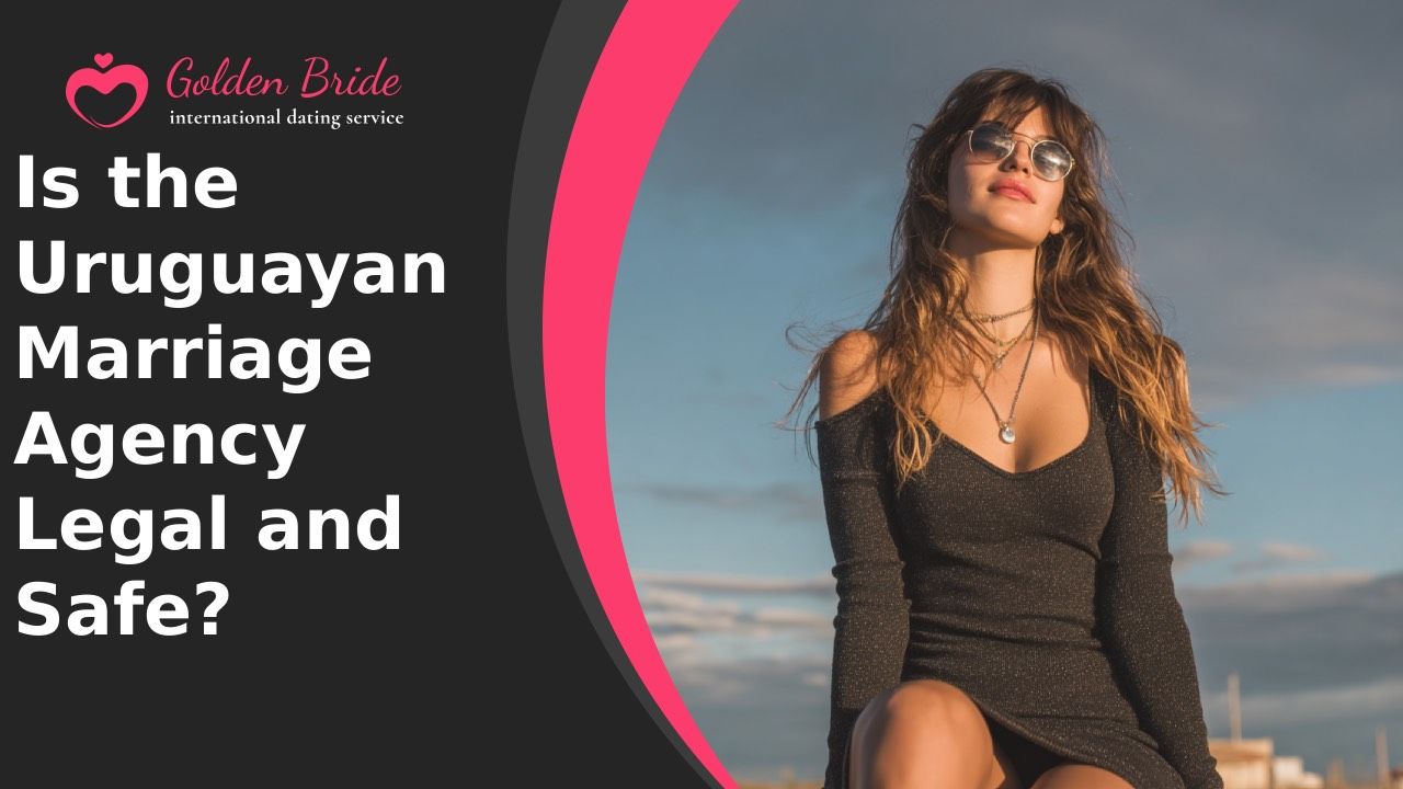 Is the Uruguayan Marriage Agency Legal and Safe?