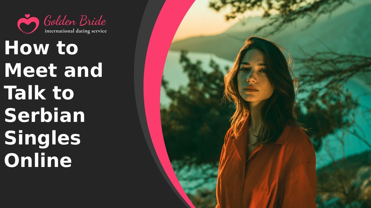 How to Meet and Talk to Serbian Singles Online