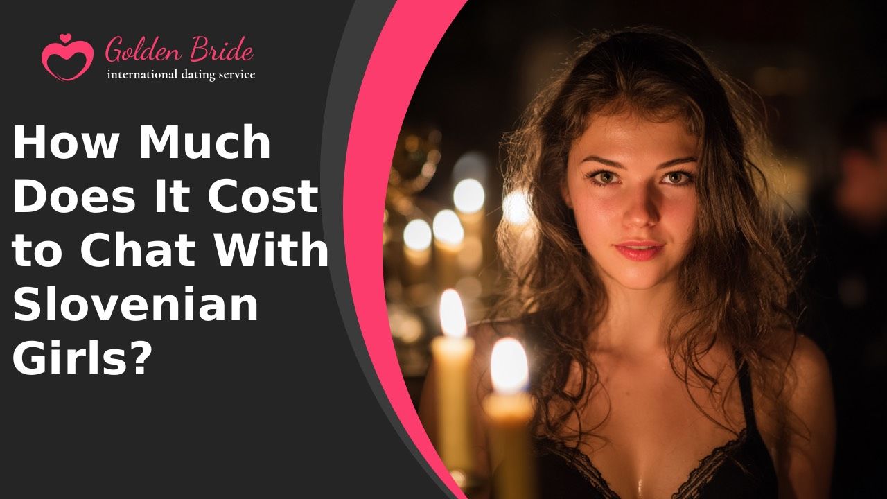 How Much Does It Cost to Chat With Slovenian Girls?