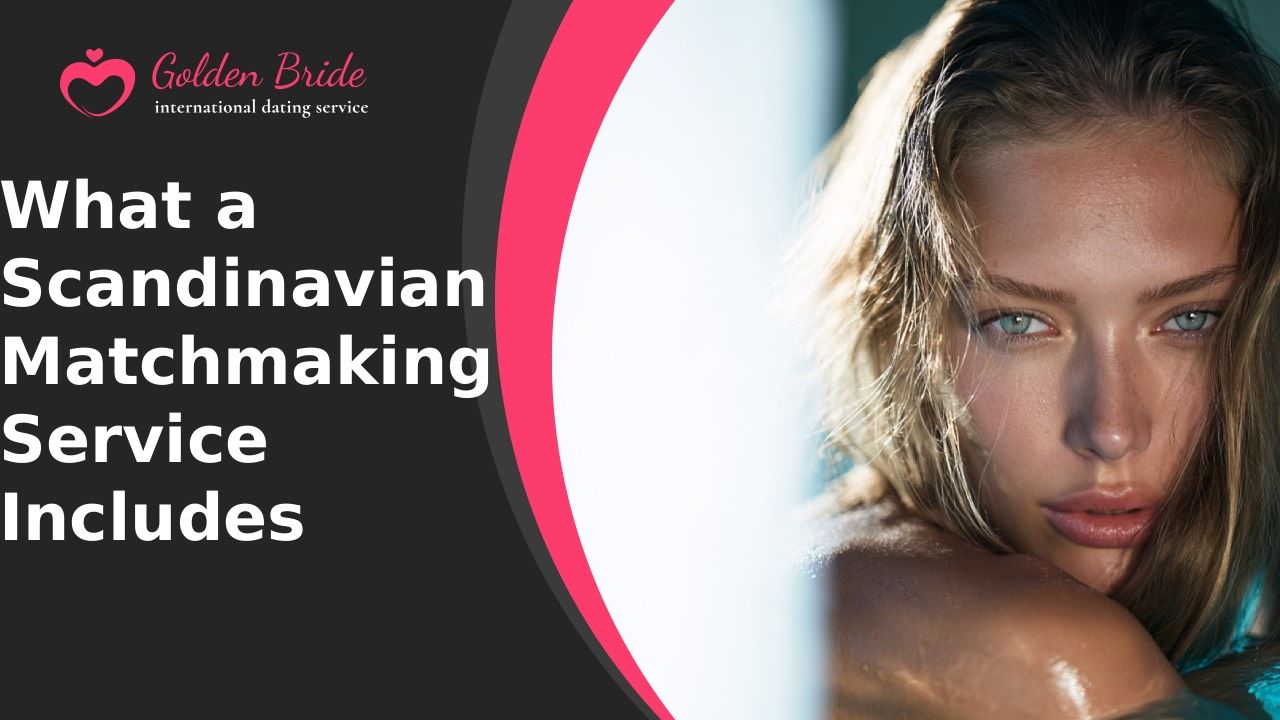 What a Scandinavian Matchmaking Service Includes