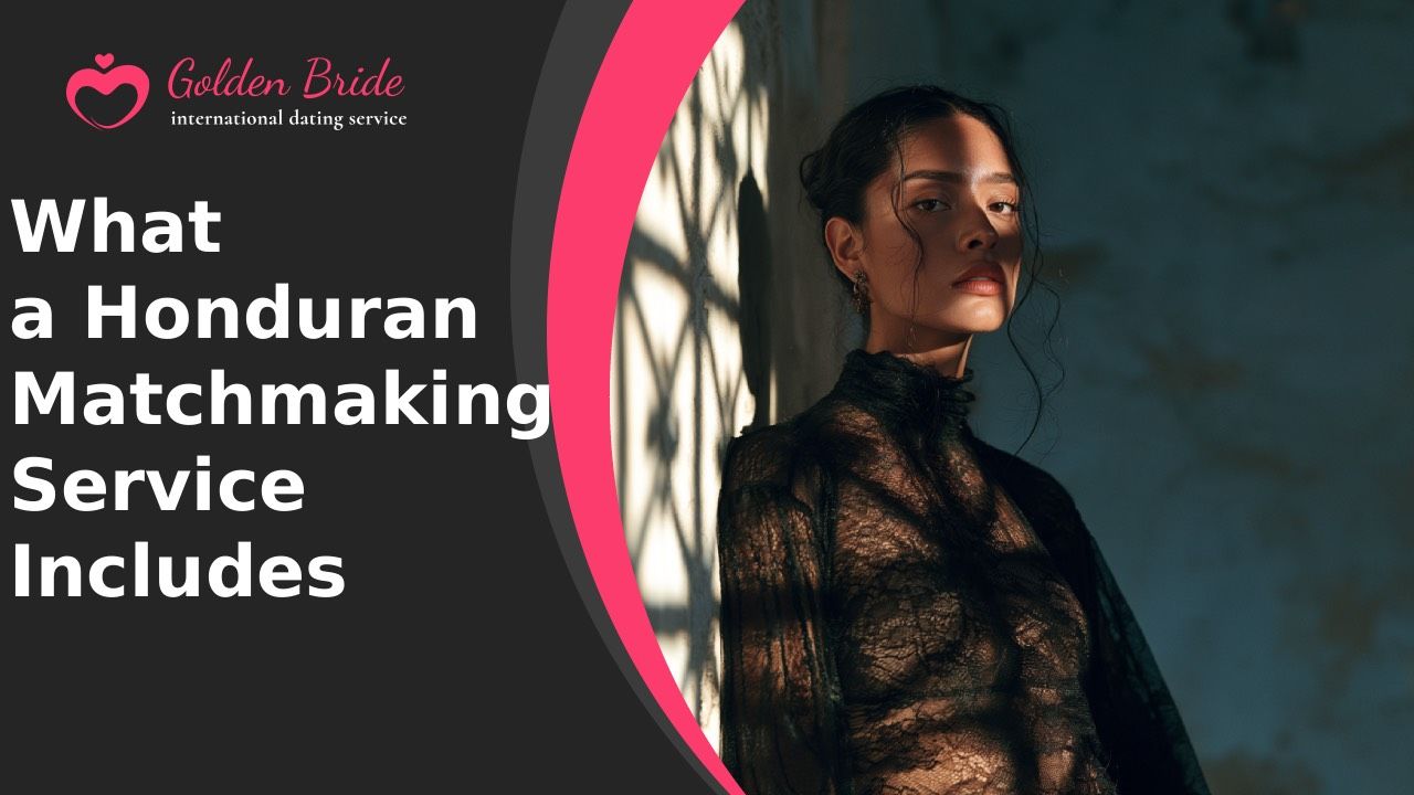 What a Honduran Matchmaking Service Includes