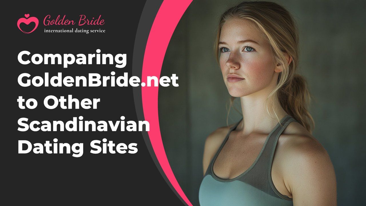 Comparing GoldenBride.net to Other Scandinavian Dating Sites