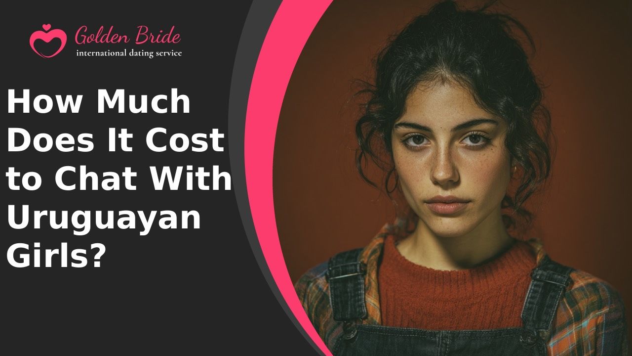 How Much Does It Cost to Chat With Uruguayan Girls?