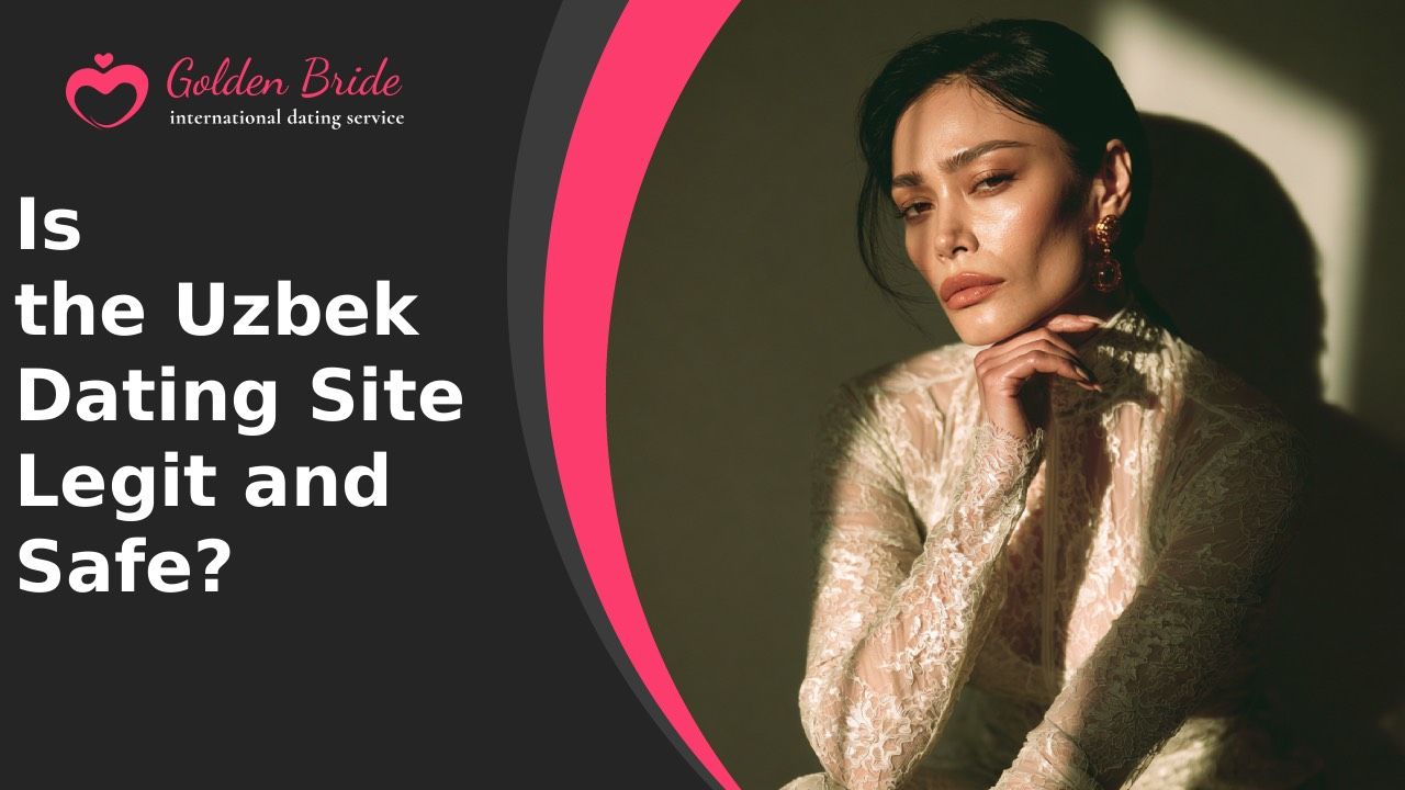 Is the Uzbek Dating Site Legit and Safe?