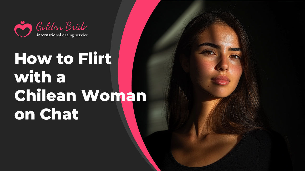 How to Flirt with a Chilean Woman on Chat