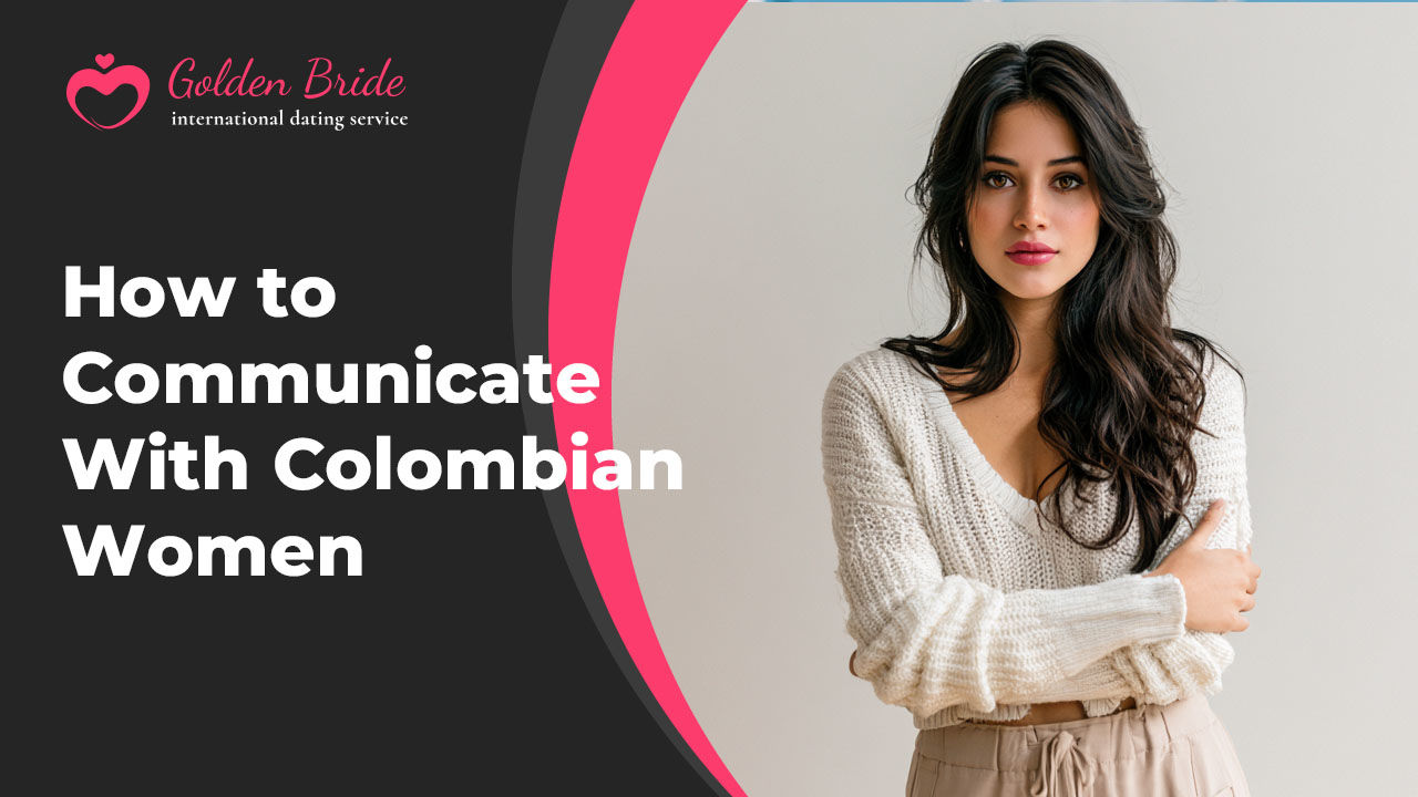How to Communicate With Colombian Women