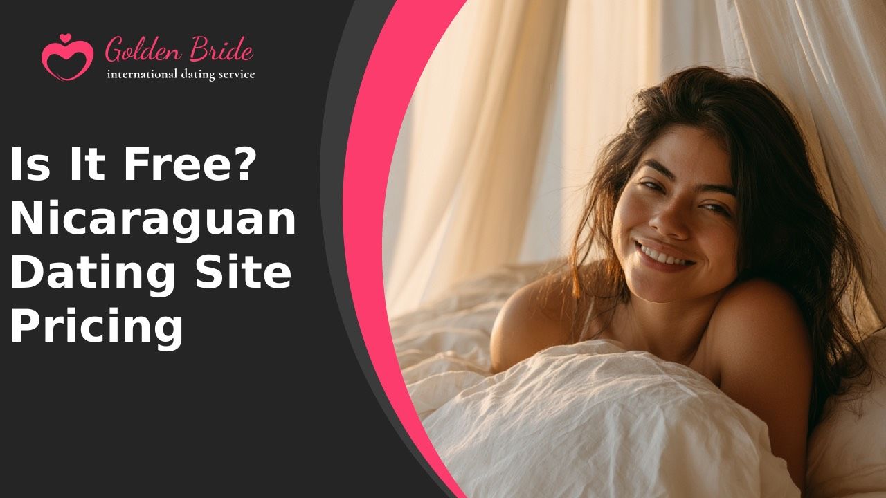 Is It Free? Nicaraguan Dating Site Pricing