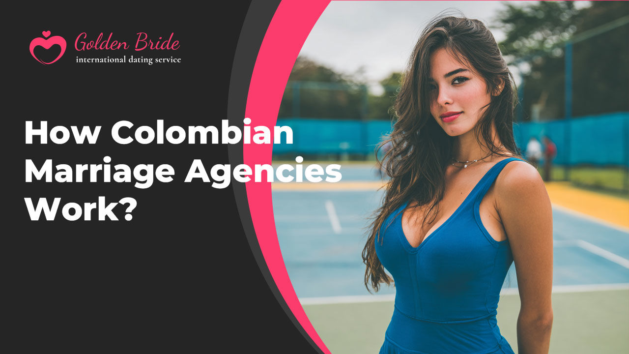How Colombian Marriage Agencies Work