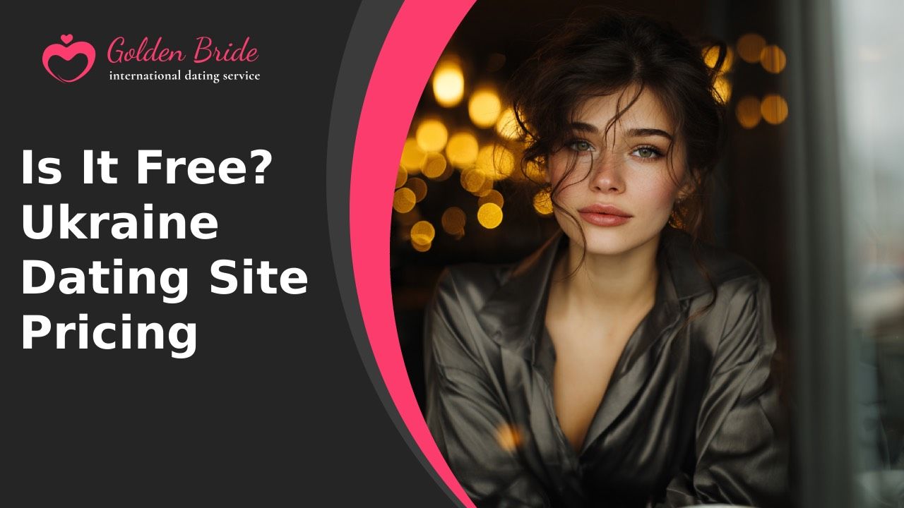 Is It Free? Ukraine Dating Site Pricing