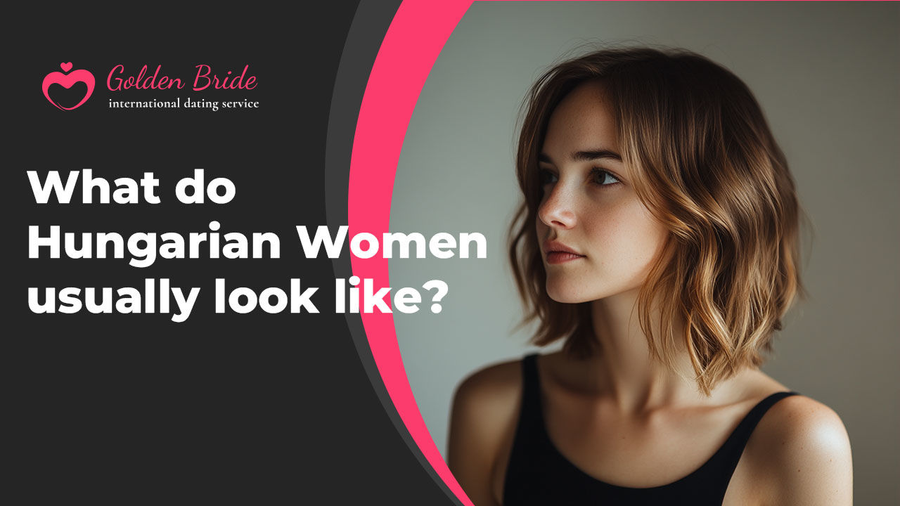 What do Hungarian Women usually look like?