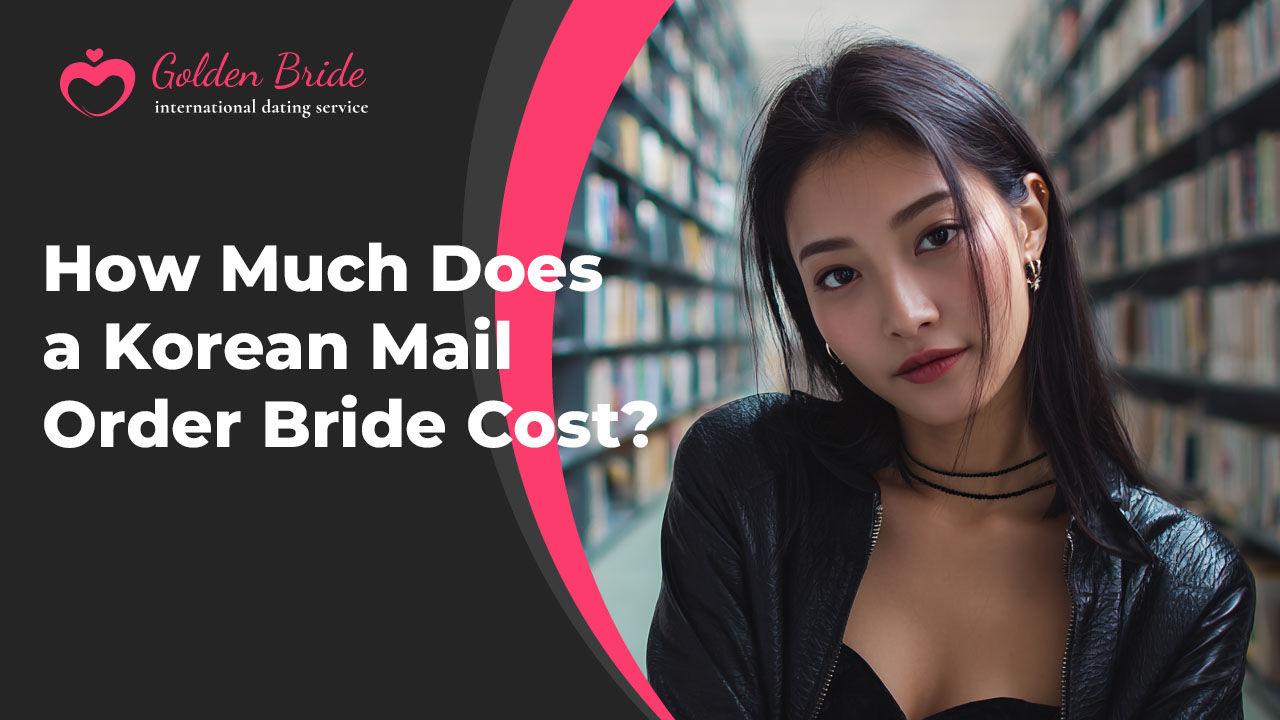 How Much Does a Korean Mail Order Bride Cost?