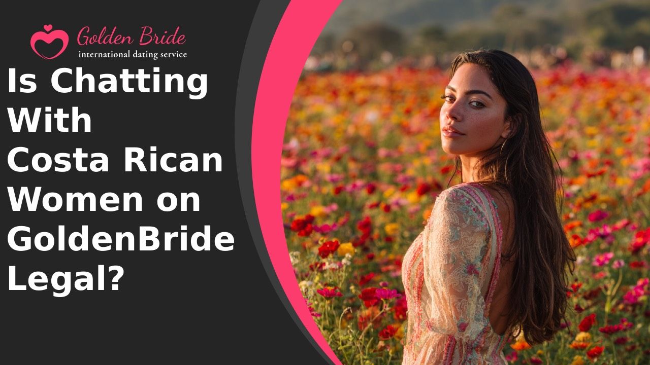 Is Chatting With Costa Rican Women on GoldenBride Legal?