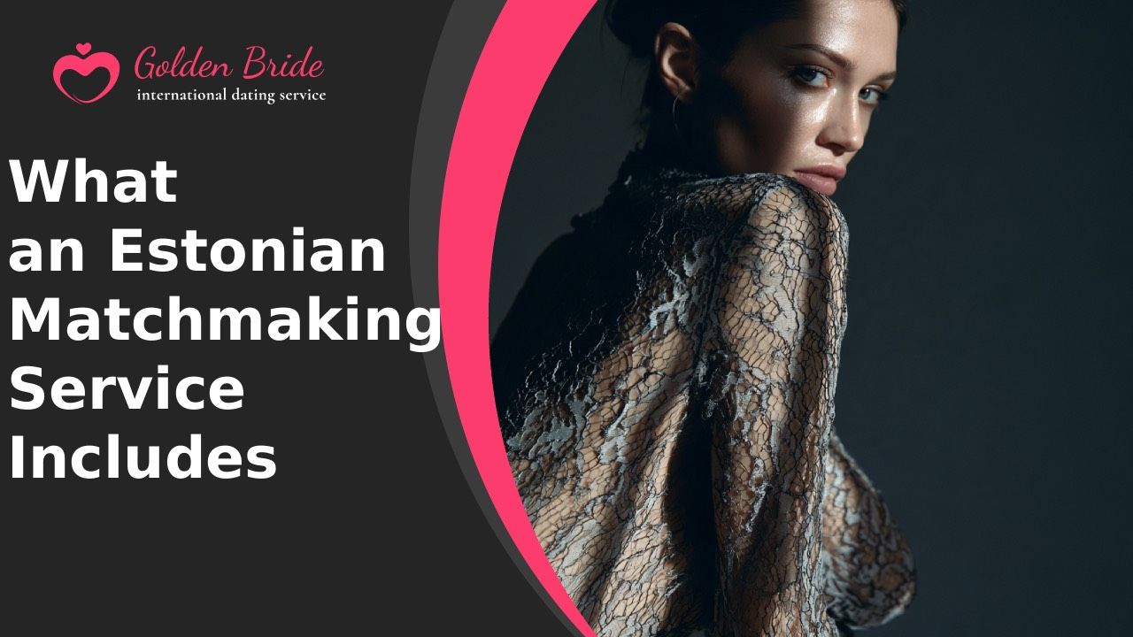 What an Estonian Matchmaking Service Includes