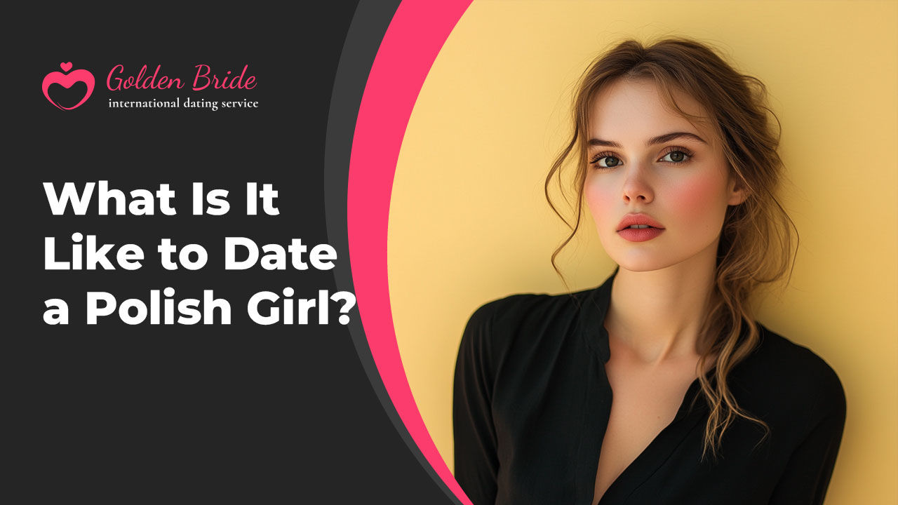 What Is It Like to Date a Polish Girl?