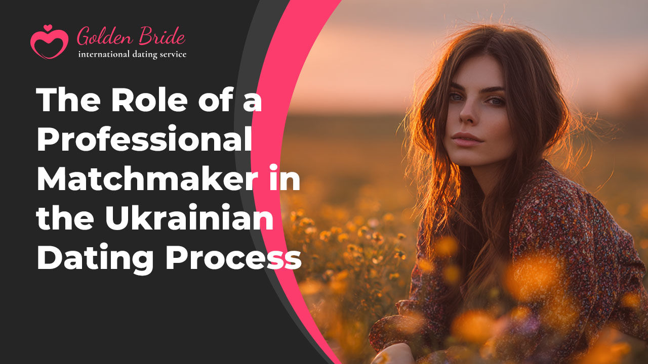The Role of a Professional Matchmaker in the Ukrainian Dating Process