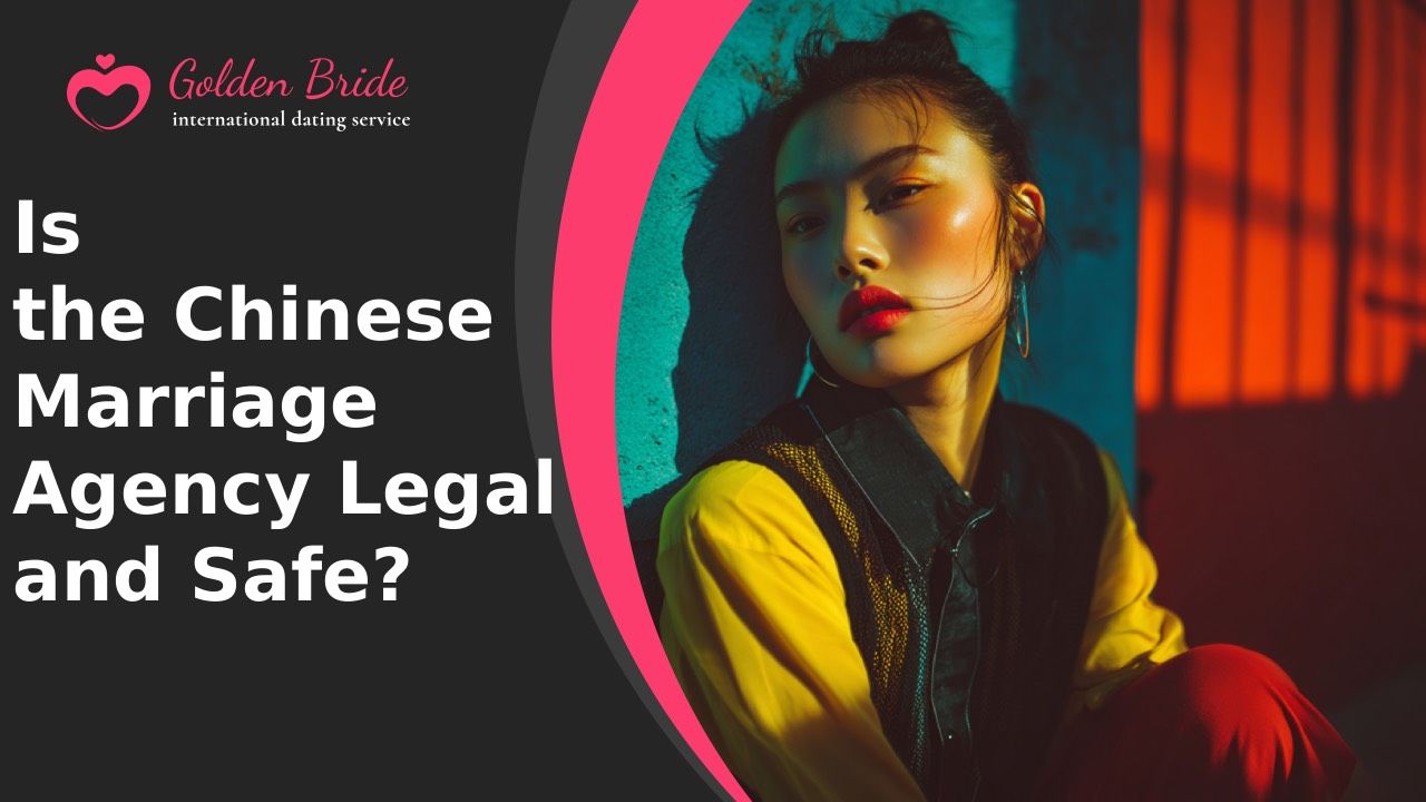 Is the Chinese Marriage Agency Legal and Safe?