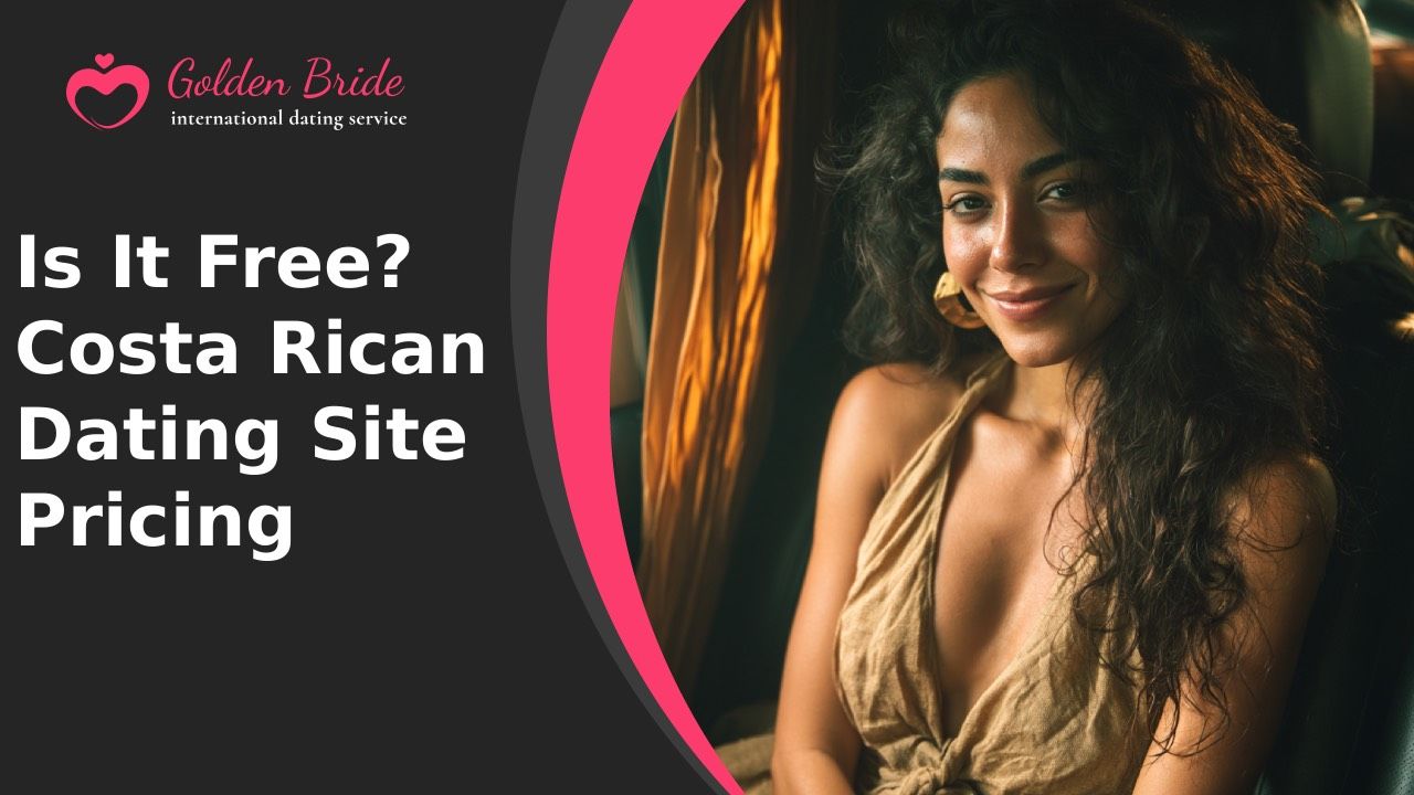 Is It Free? Costa Rican Dating Site Pricing