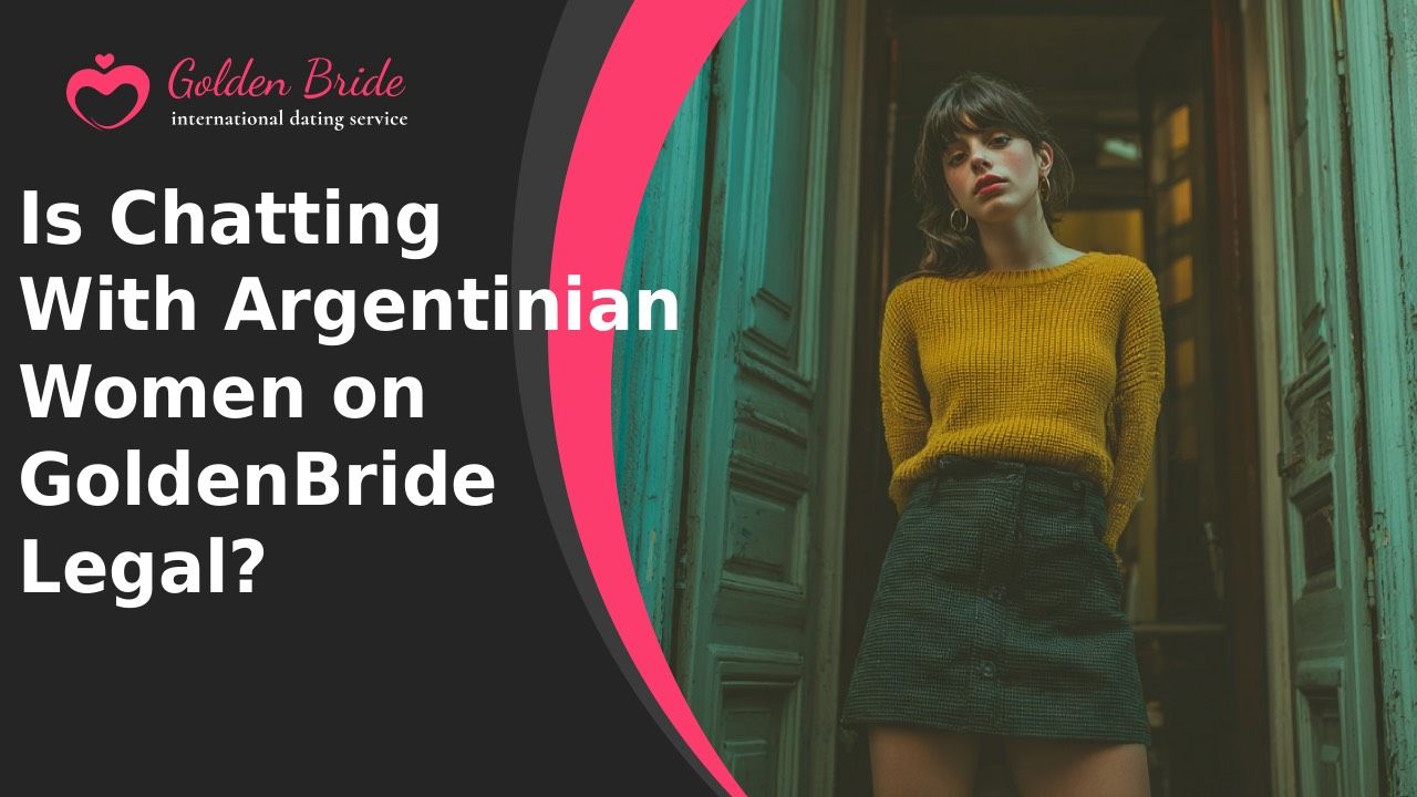 Is Chatting With Argentinian Women on GoldenBride Legal?