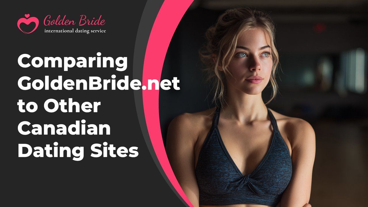 Comparing GoldenBride.net to Other Canadian Dating Sites