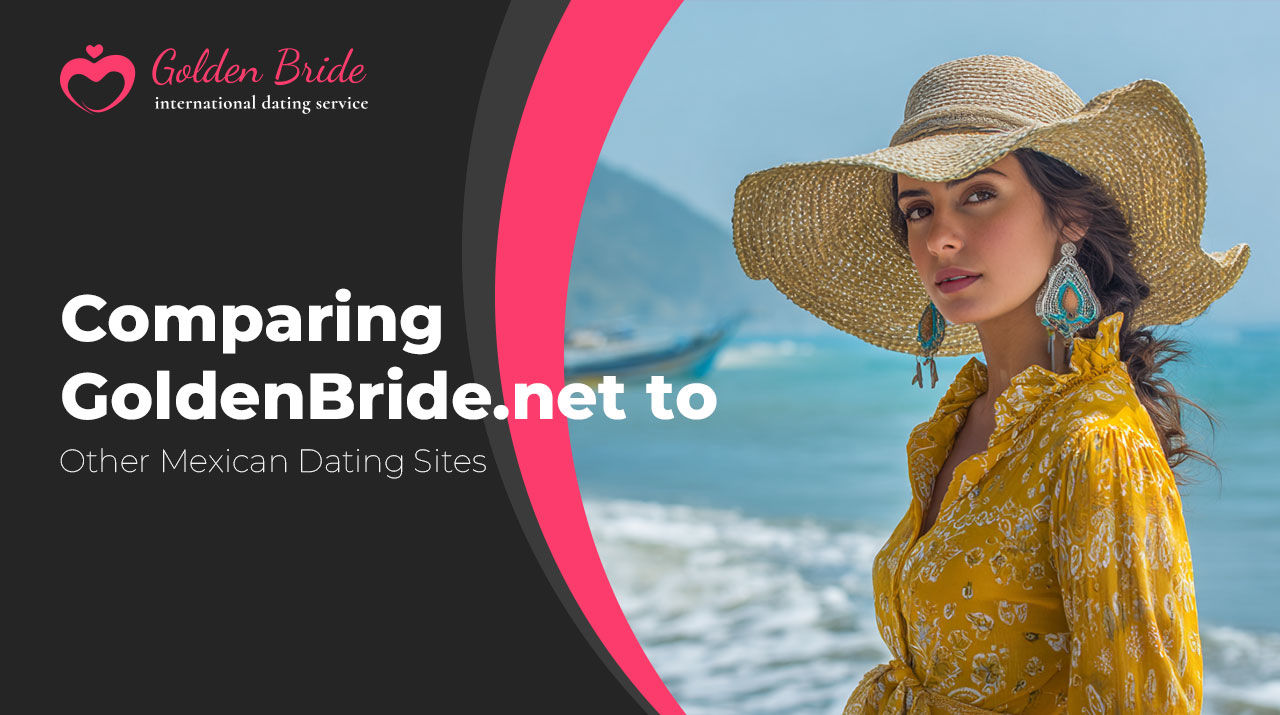 Comparing GoldenBride.net to Other Mexican Dating Sites
