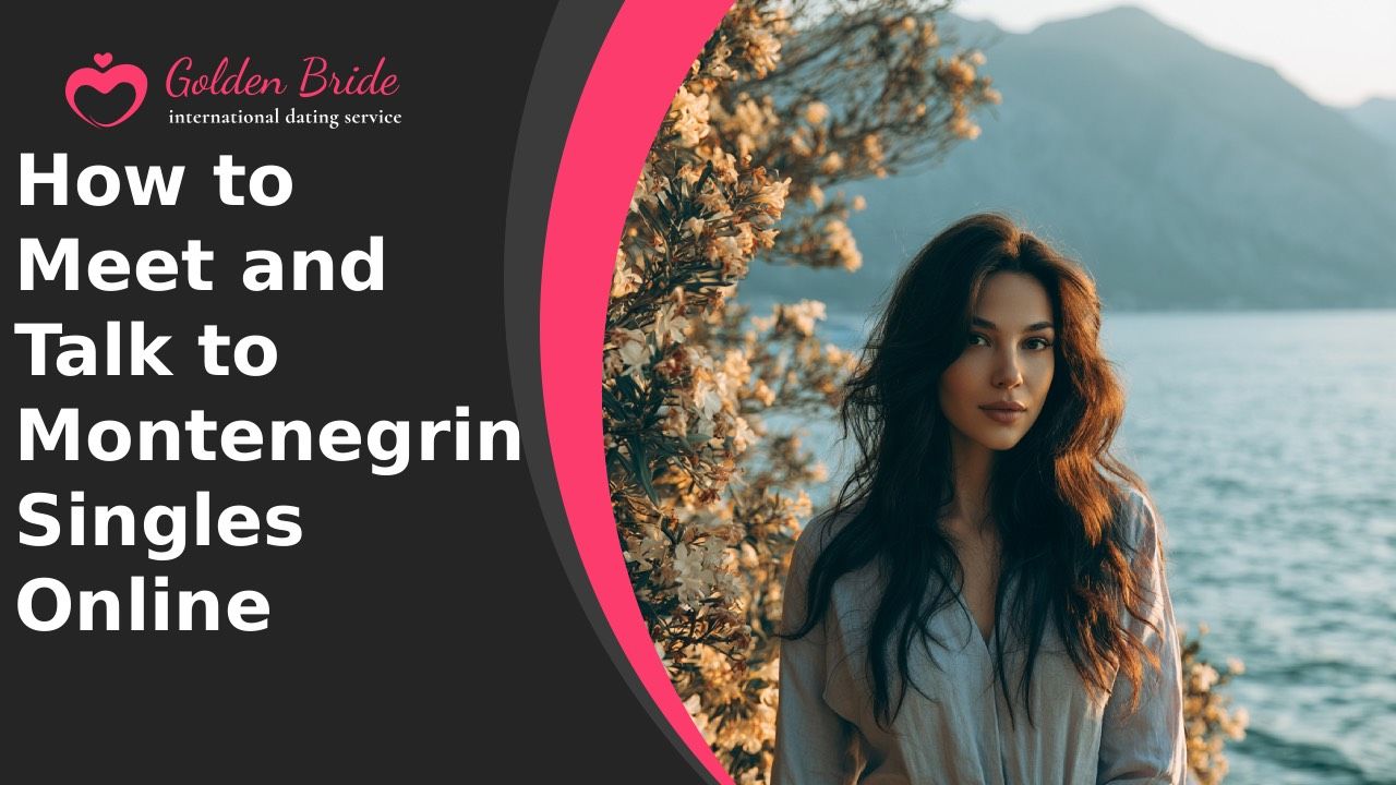 How to Meet and Talk to Montenegrin Singles Online