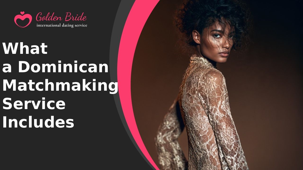 What a Dominican Matchmaking Service Includes