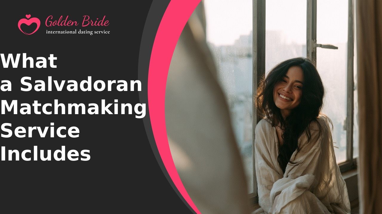What a Salvadoran Matchmaking Service Includes