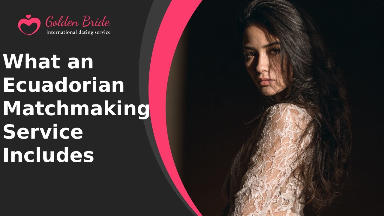 What an Ecuadorian Matchmaking Service Includes