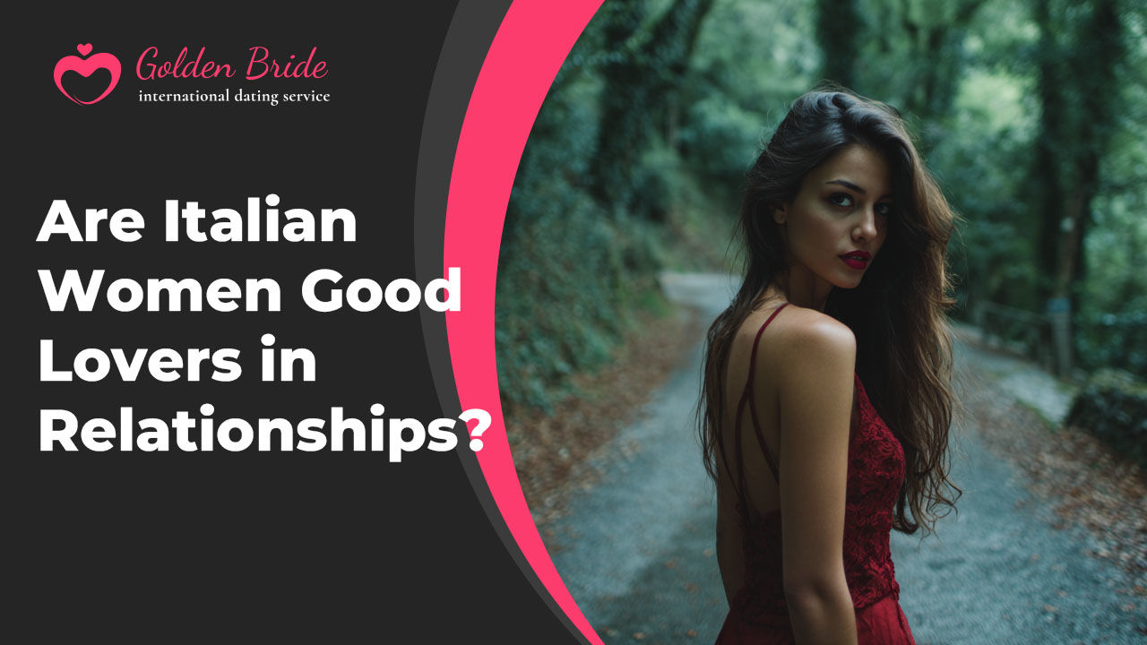 Are Italian Women Good Lovers in Relationships?