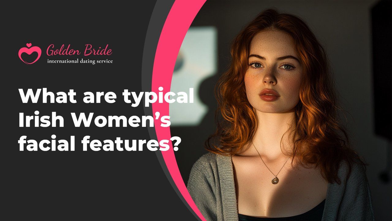 What are typical Irish Women’s facial features?