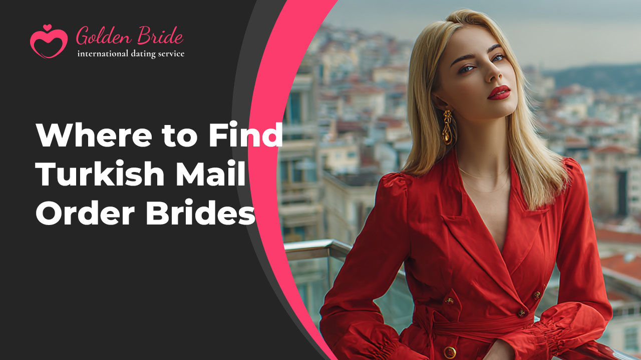 Where to Find Turkish Mail Order Brides