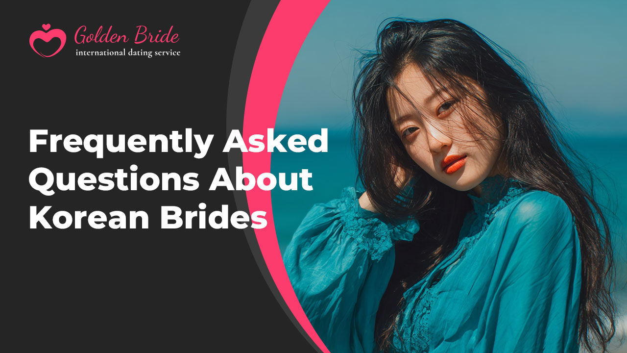 Frequently Asked Questions About Korean Brides